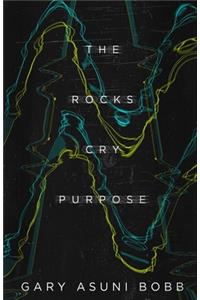 Rocks Cry Purpose