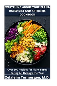 Everything about Your Plant-Based Diet and Arthritis Cookbook
