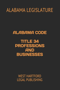 Alabama Code Title 34 Professions and Businesses