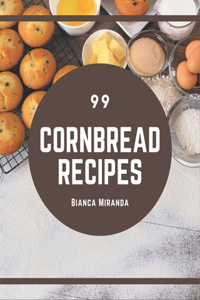 99 Cornbread Recipes: I Love Cornbread Cookbook!