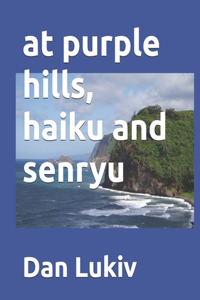 at purple hills, haiku and senryu