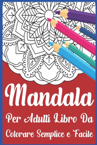 Mandala Per Adulti Libro Da Colorare Semplice e Facile: Un nuovo libro da colorare 50 Mandela per il relax e la gestione dello stress degli adulti