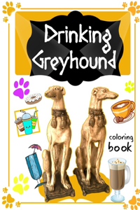 Drinking Greyhound Coloring Book