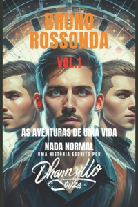 Bruno Rossonda, Vol.1 - As Aventuras de Uma Vida Nada Normal