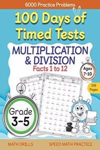 100 Days of Timed Tests, Multiplication, and Division Facts 1 to 12, Grade 3-5, Math Drills, Daily Practice Workbook