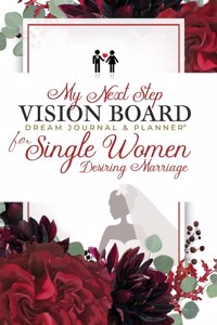 My Next Step Vision Board Dream Journal & Planner(R) for Single Women Desiring Marriage
