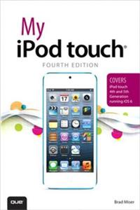 My iPod Touch (Covers iPod Touch 4th and 5th Generation Running IOS 6)