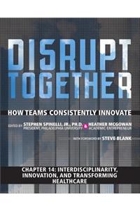 Interdisciplinarity, Innovation, and Transforming Healthcare (Chapter 14 from Disrupt Together)