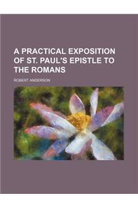 A Practical Exposition of St. Paul's Epistle to the Romans