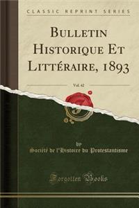 Bulletin Historique Et LittÃ©raire, 1893, Vol. 42 (Classic Reprint)