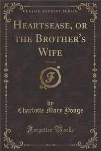 Heartsease, or the Brother's Wife, Vol. 2 of 2 (Classic Reprint)