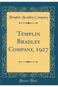 Templin Bradley Company, 1927 (Classic Reprint)