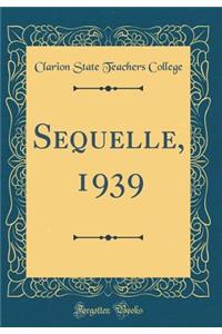 Sequelle, 1939 (Classic Reprint)