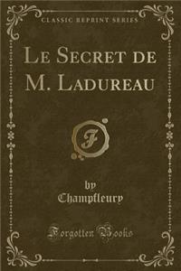 Le Secret de M. Ladureau (Classic Reprint)