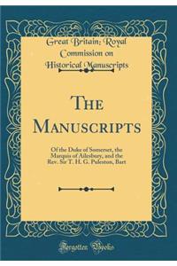 The Manuscripts: Of the Duke of Somerset, the Marquis of Ailesbury, and the Rev. Sir T. H. G. Puleston, Bart (Classic Reprint)