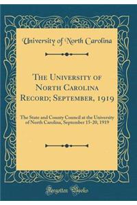 The University of North Carolina Record; September, 1919: The State and County Council at the University of North Carolina, September 15-20, 1919 (Classic Reprint)
