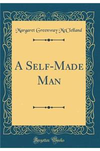 A Self-Made Man (Classic Reprint)