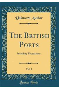 The British Poets, Vol. 3: Including Translations (Classic Reprint)