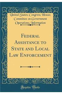 Federal Assistance to State and Local Law Enforcement (Classic Reprint)