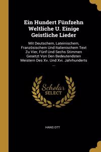 Ein Hundert Fünfzehn Weltliche U. Einige Geistliche Lieder
