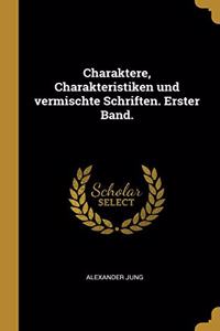 Charaktere, Charakteristiken und vermischte Schriften. Erster Band.