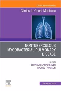 Nontuberculous Mycobacterial Pulmonary Disease, an Issue of Clinics in Chest Medicine