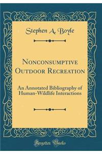 Nonconsumptive Outdoor Recreation: An Annotated Bibliography of Human-Wildlife Interactions (Classic Reprint)