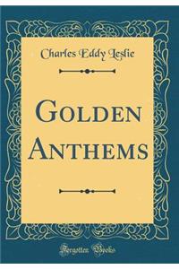 Golden Anthems (Classic Reprint)