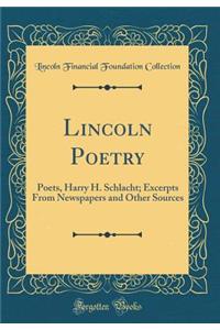 Lincoln Poetry: Poets, Harry H. Schlacht; Excerpts From Newspapers and Other Sources (Classic Reprint)