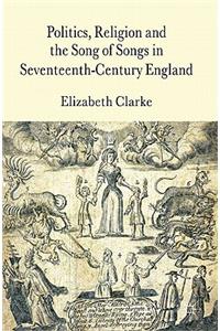 Politics, Religion and the Song of Songs in Seventeenth-Century England