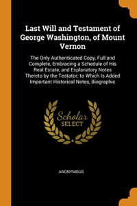 Last Will and Testament of George Washington, of Mount Vernon