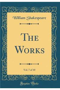 The Works, Vol. 7 of 10 (Classic Reprint)