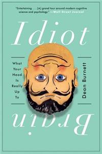 Idiot Brain - What Your Head Is Really Up To