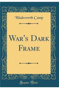 War's Dark Frame (Classic Reprint)