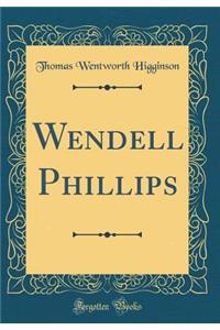 Wendell Phillips (Classic Reprint)