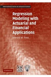 Regression Modeling with Actuarial and Financial Applications