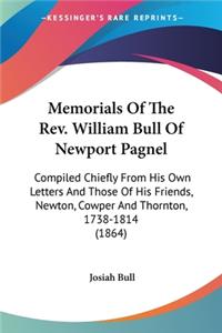 Memorials Of The Rev. William Bull Of Newport Pagnel