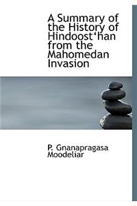 A Summary of the History of Hindoosta&#128;~han from the Mahomedan Invasion (Large Print Edition)