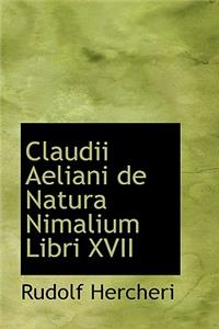 Claudii Aeliani de Natura Nimalium Libri XVII