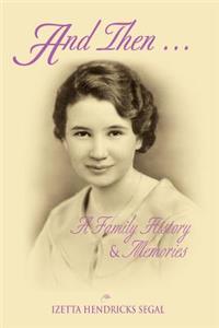 And Then . A Family History and Memories