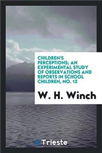 Children's Perceptions; An Experimental Study of Observations and Reports in School Children, No. 12