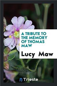 Tribute to the Memory of Thomas Maw