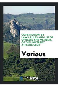 Constitution, By-Laws, Rules and List of Officers and Members of the University Athletic Club