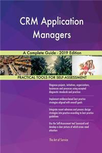 CRM Application Managers A Complete Guide - 2019 Edition