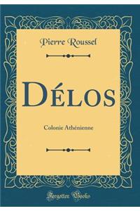 Dï¿½los: Colonie Athï¿½nienne (Classic Reprint)