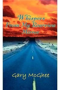 Whispers from My Rearview Mirror