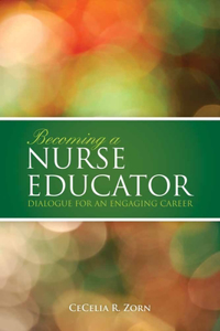 Becoming a Nurse Educator: Dialogue for an Engaging Career