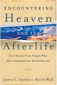 Encountering Heaven and the Afterlife