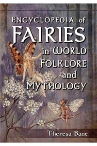 Encyclopedia of Fairies in World Folklore and Mythology