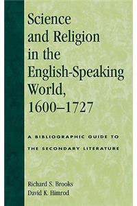 Science and Religion in the English-Speaking World, 1600-1727: A Bibliographic Guide to the Secondary Literature